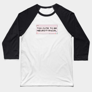 Too Cute To Be Neurotypical Baseball T-Shirt